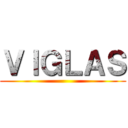 ＶＩＧＬＡＳ ()