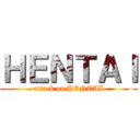 ＨＥＮＴＡＩ (attack on HENTAI)