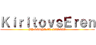 ＫｉｒｉｔｏｖｓＥｒｅｎ (BY:SASHA EL MARTIR)