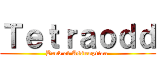 Ｔｅｔｒａｏｄｄ (Band of Assumption )