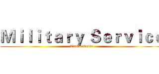 Ｍｉｌｉｔａｒｙ Ｓｅｒｖｉｃｅ (Camaraderie)