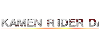 ＫＡＭＥＮ ＲＩＤＥＲ ＤＡＲＫ ()