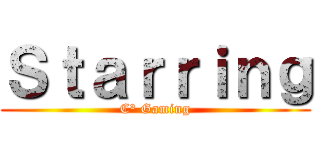 Ｓｔａｒｒｉｎｇ (C² Gaming)