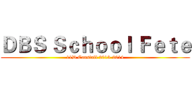 ＤＢＳ Ｓｃｈｏｏｌ Ｆｅｔｅ (11D Canstall 2013-2014)