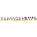 ＡＤＶＡＮＣＥ ＨＥＡＶＥＮ ()