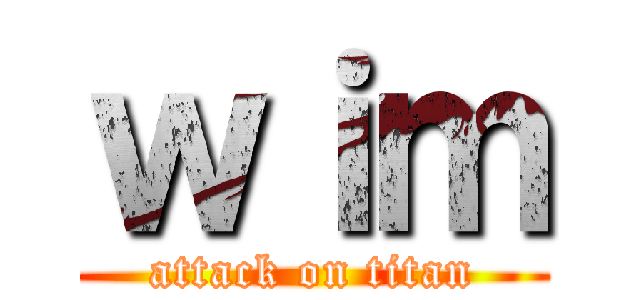 ｗｉｍ (attack on titan)