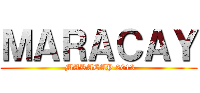 ＭＡＲＡＣＡＹ ( MARACAY 2013)