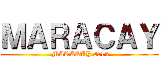 ＭＡＲＡＣＡＹ ( MARACAY 2013)