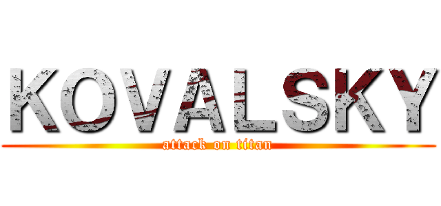 ＫＯＶＡＬＳＫＹ (attack on titan)