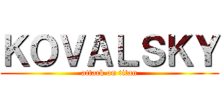 ＫＯＶＡＬＳＫＹ (attack on titan)