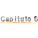 Ｃａｐｉｔｕｌｏ ６ (Español Latino )