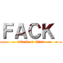 ＦＡＣＫ  (attack on titan)