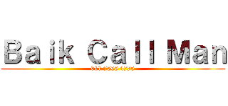 Ｂａｉｋ Ｃａｌｌ Ｍａｎ (011 7566 4775)