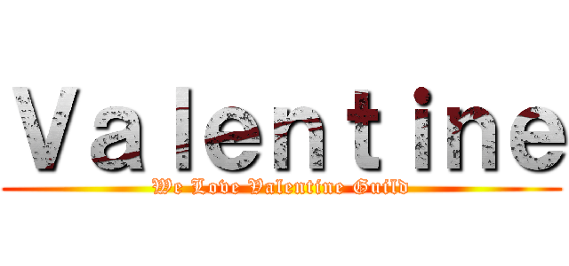 Ｖａｌｅｎｔｉｎｅ (We Love Valentine Guild)