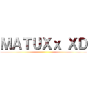 ＭＡＴＵＸｘ ＸＤ ()
