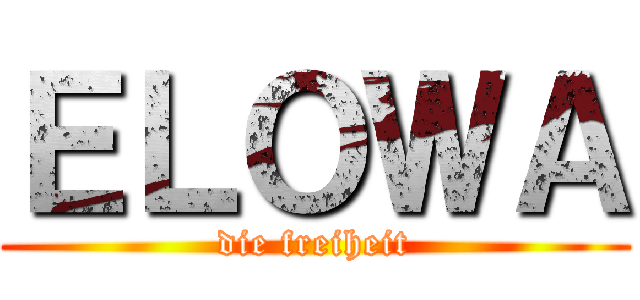 ＥＬＯＷＡ (die freiheit)