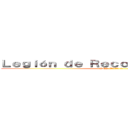 Ｌｅｇｉóｎ ｄｅ Ｒｅｃｏｎｏｃｉｍｉｅｎｔｏ ( SNK (進撃の巨人) :v)