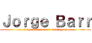 Ｊｏｒｇｅ Ｂａｒｒ (jorge alberto barr dominguez)