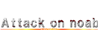 Ａｔｔａｃｋ ｏｎ ｎｏａｂ (attack on titan)