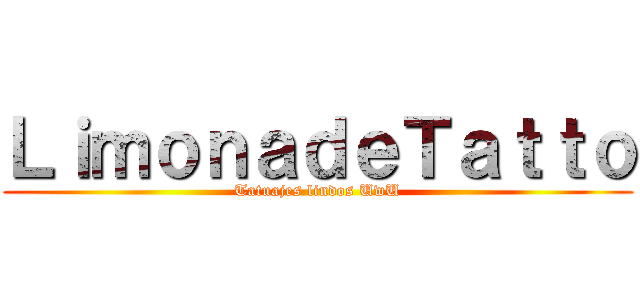 ＬｉｍｏｎａｄｅＴａｔｔｏ (Tatuajes lindos UwU)