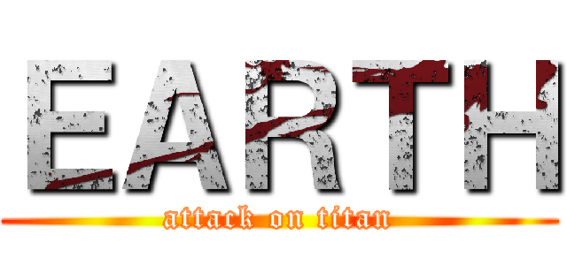 ＥＡＲＴＨ (attack on titan)