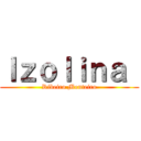 Ｉｚｏｌｉｎａ  (Ribeiro Monteiro)