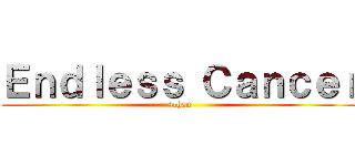 Ｅｎｄｌｅｓｓ Ｃａｎｃｅｒ (4chan)