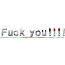 Ｆｕｃｋ ｙｏｕ！！！！ (Fack you!!!!)