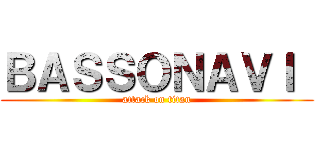ＢＡＳＳＯＮＡＶＩ  (attack on titan)