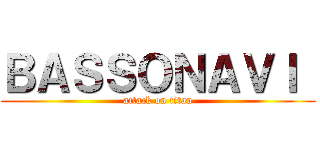 ＢＡＳＳＯＮＡＶＩ  (attack on titan)