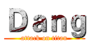 Ｄａｎｇ (attack on titan)