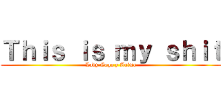 Ｔｈｉｓ ｉｓ ｍｙ ｓｈｉｔ (Lady Gaga y Anime)