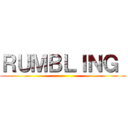 ＲＵＭＢＬＩＮＧ  ()