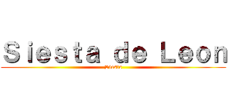 Ｓｉｅｓｔａ ｄｅ Ｌｅｏｎ (Siesta)