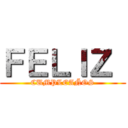 ＦＥＬＩＺ  (CUMPLEAÑOS)