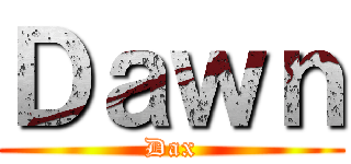 Ｄａｗｎ (Dax)