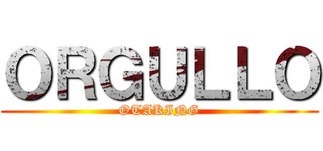 ＯＲＧＵＬＬＯ (OTAKING)