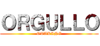 ＯＲＧＵＬＬＯ (OTAKING)