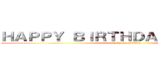 ＨＡＰＰＹ ＢＩＲＴＨＤＡＹ ＢＲＯＯＫＥ (attack on titan)