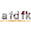 ａｆｄｆｋ (attack on titan)