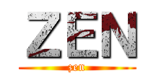 ＺＥＮ (zen)