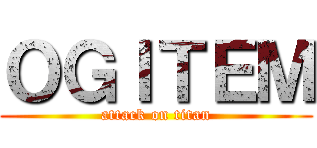 ＯＧＩＴＥＭ (attack on titan)