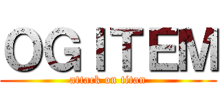 ＯＧＩＴＥＭ (attack on titan)