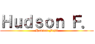 Ｈｕｄｓｏｎ Ｆ． (Hudson Fujii)