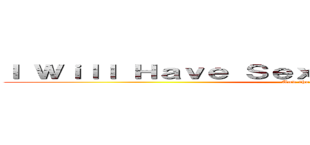 Ｉ Ｗｉｌｌ Ｈａｖｅ Ｓｅｘ Ｗｉｔｈ Ｔｈｅ Ｂｅｅｓ (And the Eagles)