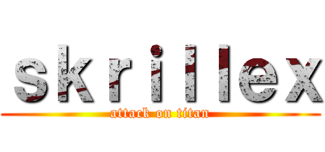ｓｋｒｉｌｌｅｘ (attack on titan)