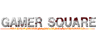 ＧＡＭＥＲ ＳＱＵＡＲＥ (THE BEST MAGAZINE FOR GAMER IN THE WORLD)