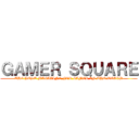 ＧＡＭＥＲ ＳＱＵＡＲＥ (THE BEST MAGAZINE FOR GAMER IN THE WORLD)