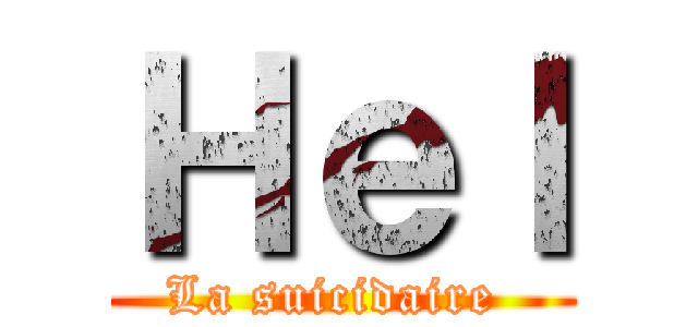 Ｈｅｌ (La suicidaire )