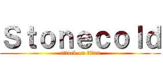 Ｓｔｏｎｅｃｏｌｄ (attack on titan)